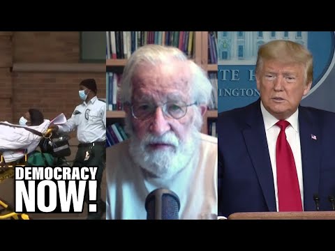 Noam Chomsky on Trump’s Disastrous Coronavirus Response, Bernie Sanders & What Gives Him Hope